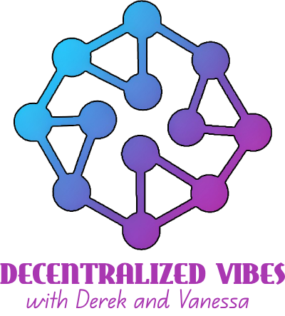 Decentralized Vibes with Derek and Vanessa Podcast